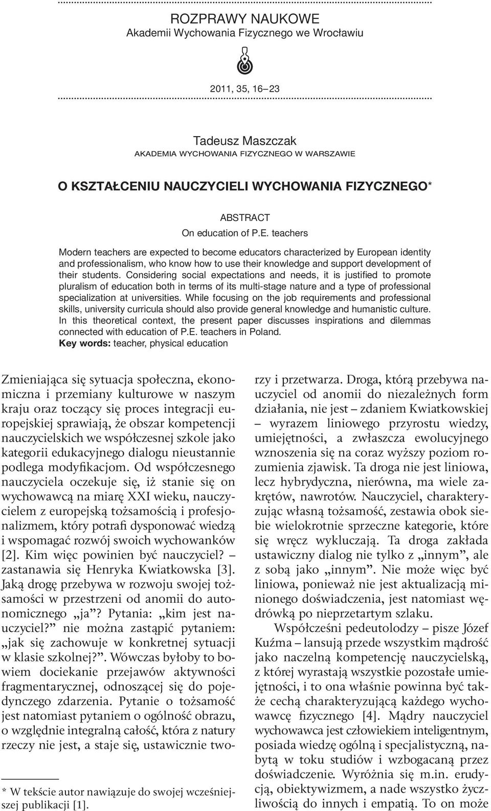 Considering social expectations and needs, it is justified to promote pluralism of education both in terms of its multi-stage nature and a type of professional specialization at universities.