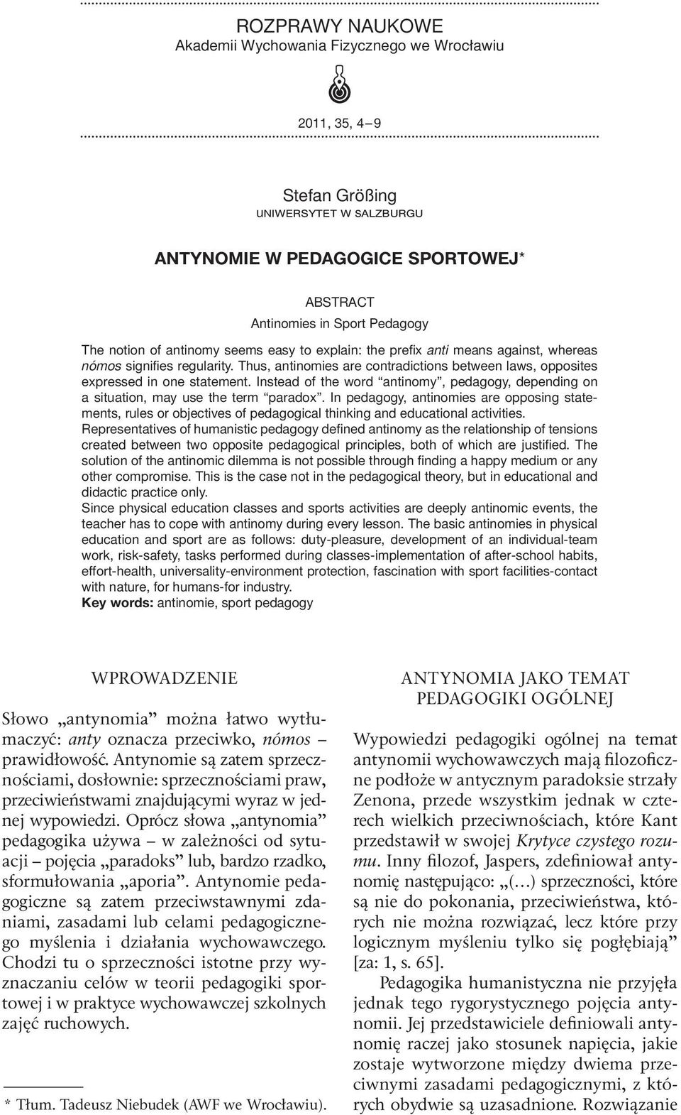 Instead of the word antinomy, pedagogy, depending on a si tuation, may use the term paradox.