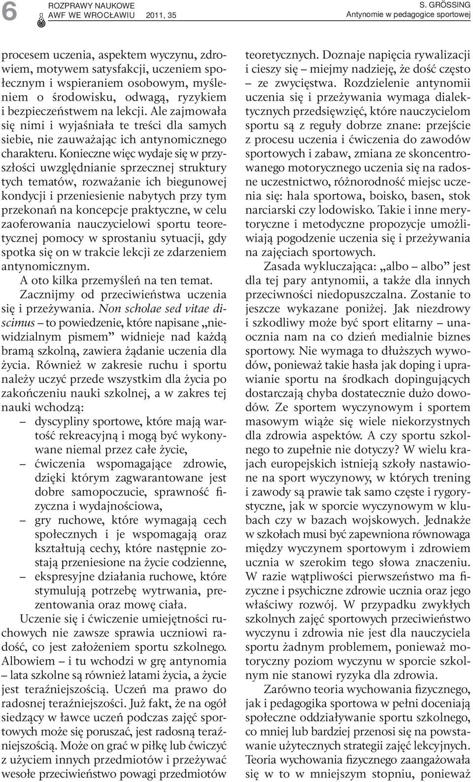 bezpieczeństwem na lekcji. Ale zajmowała się nimi i wyjaśniała te treści dla samych siebie, nie zauważając ich antynomicznego charakteru.