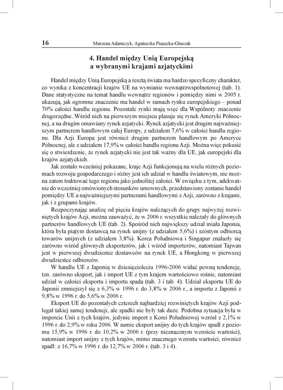 wewnątrzwspólnotowej (tab. 1). Dane statystyczne na temat handlu wewnątrz regionów i pomiędzy nimi w 2005 r.