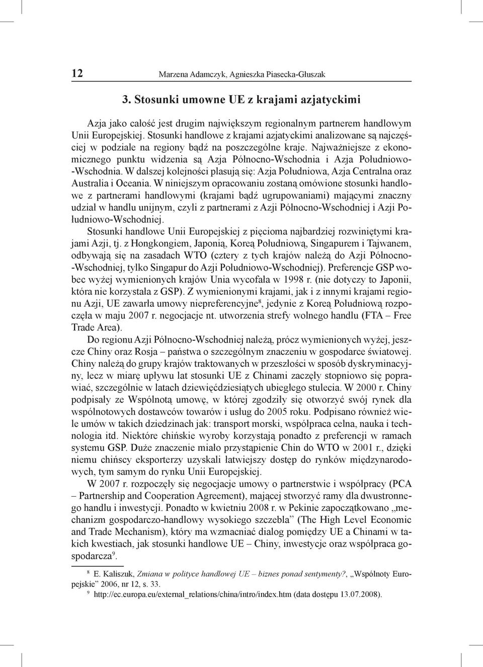 Najważniejsze z ekonomicznego punktu widzenia są Azja Północno-Wschodnia i Azja Południowo- -Wschodnia. W dalszej kolejności plasują się: Azja Południowa, Azja Centralna oraz Australia i Oceania.