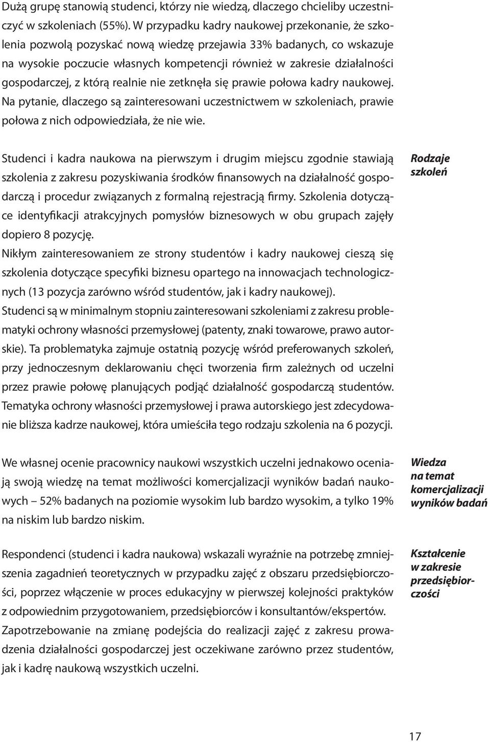 gospodarczej, z którą realnie nie zetknęła się prawie połowa kadry naukowej. Na pytanie, dlaczego są zainteresowani uczestnictwem w szkoleniach, prawie połowa z nich odpowiedziała, że nie wie.