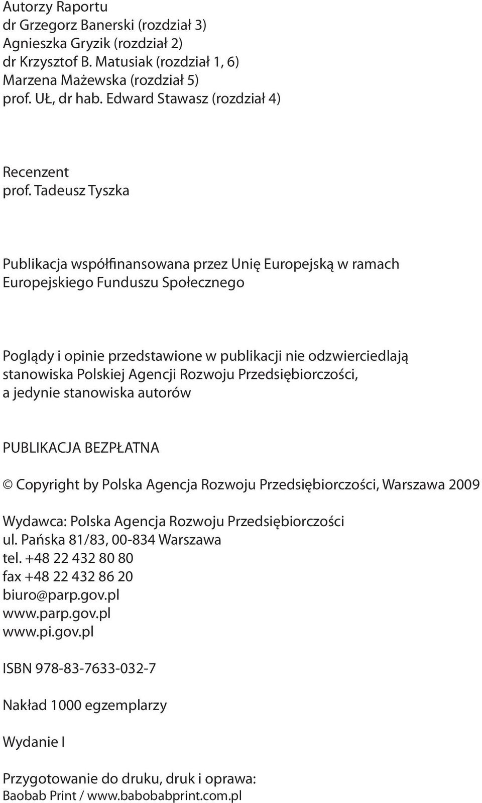 Tadeusz Tyszka Publikacja współfinansowana przez Unię Europejską w ramach Europejskiego Funduszu Społecznego Poglądy i opinie przedstawione w publikacji nie odzwierciedlają stanowiska Polskiej