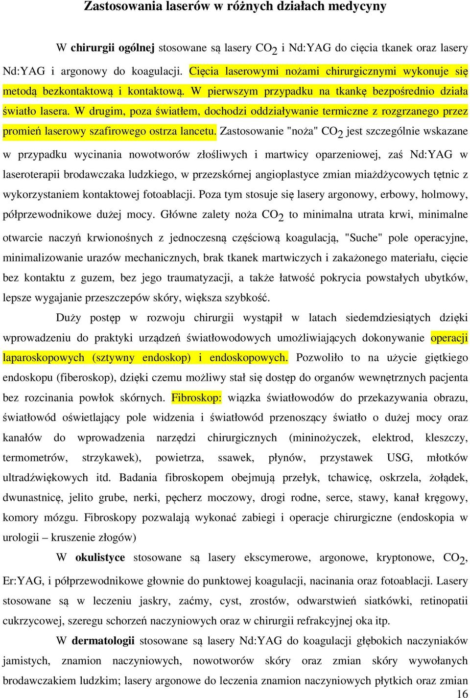 W drugim, poza światłem, dochodzi oddziaływanie termiczne z rozgrzanego przez promień laserowy szafirowego ostrza lancetu.