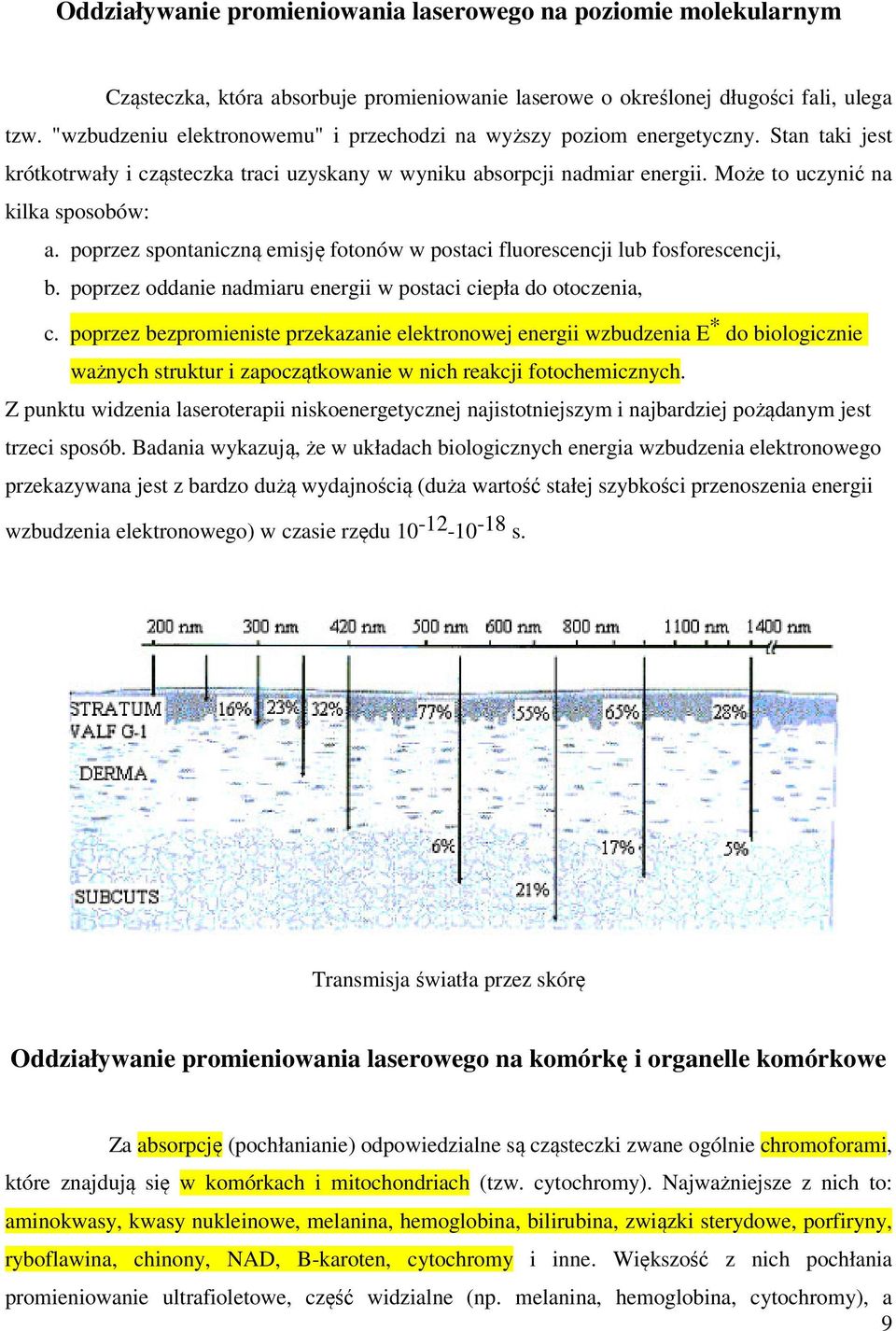 poprzez spontaniczną emisję fotonów w postaci fluorescencji lub fosforescencji, b. poprzez oddanie nadmiaru energii w postaci ciepła do otoczenia, c.