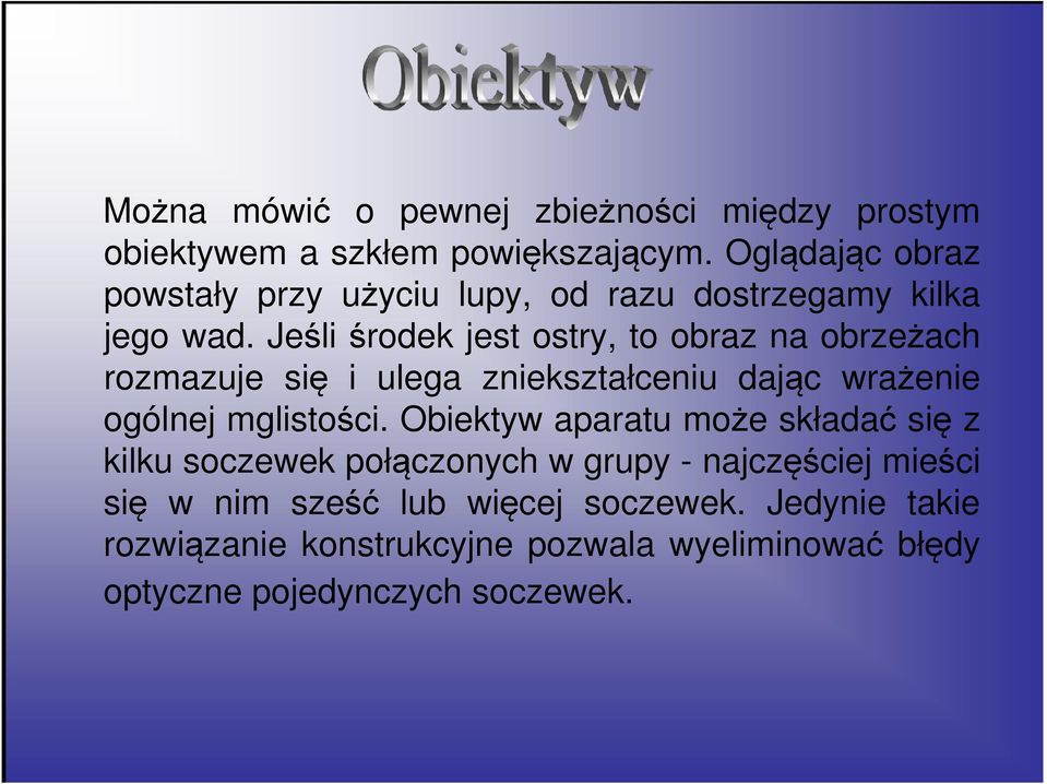 Jeśli środek jest ostry, to obraz na obrzeżach rozmazuje się i ulega zniekształceniu dając wrażenie ogólnej mglistości.