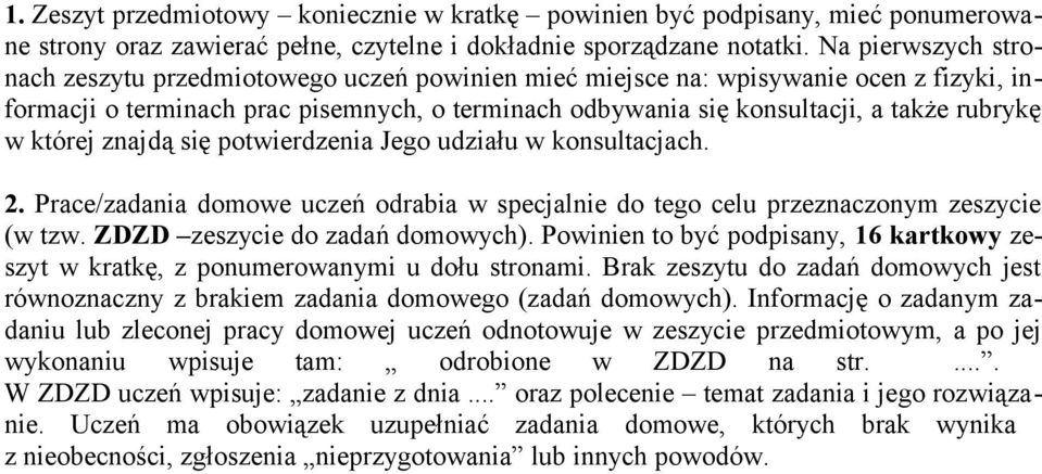 której znajdą się potwierdzenia Jego udziału w konsultacjach. 2. Prace/zadania domowe uczeń odrabia w specjalnie do tego celu przeznaczonym zeszycie (w tzw. ZDZD zeszycie do zadań domowych).