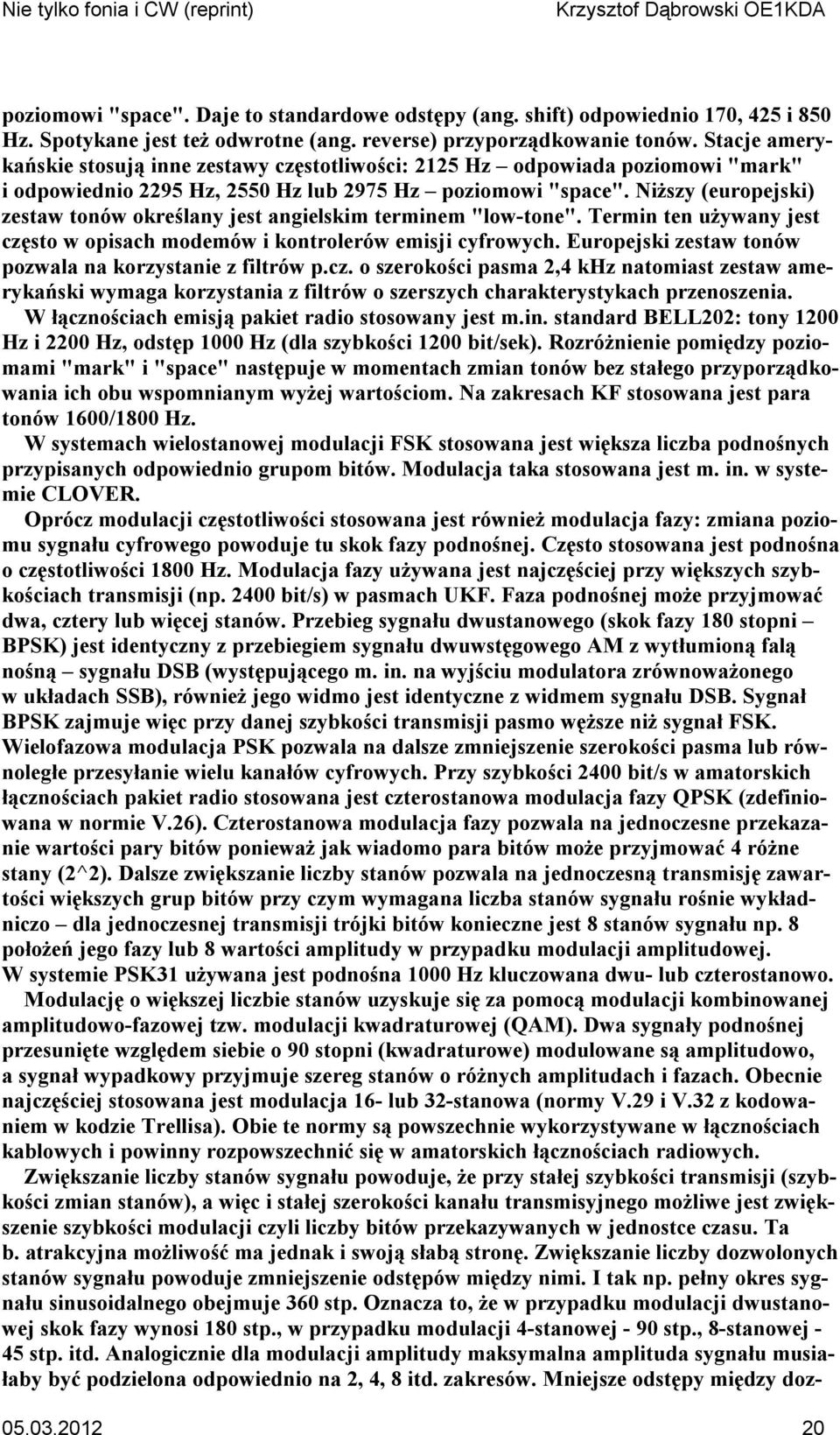 Niższy (europejski) zestaw tonów określany jest angielskim terminem "low-tone". Termin ten używany jest często w opisach modemów i kontrolerów emisji cyfrowych.