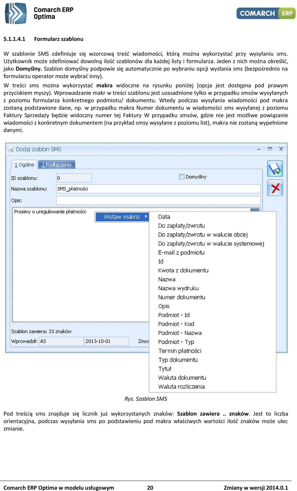 Szablon domyślny podpowie się automatycznie po wybraniu opcji wysłania sms (bezpośrednio na formularzu operator może wybrać inny).