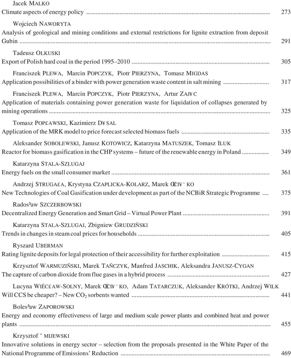 .. 305 Franciszek PLEWA, Marcin POPCZYK, Piotr PIERZYNA, Tomasz MIGDAS Application possibilities of a binder with power generation waste content in salt mining.