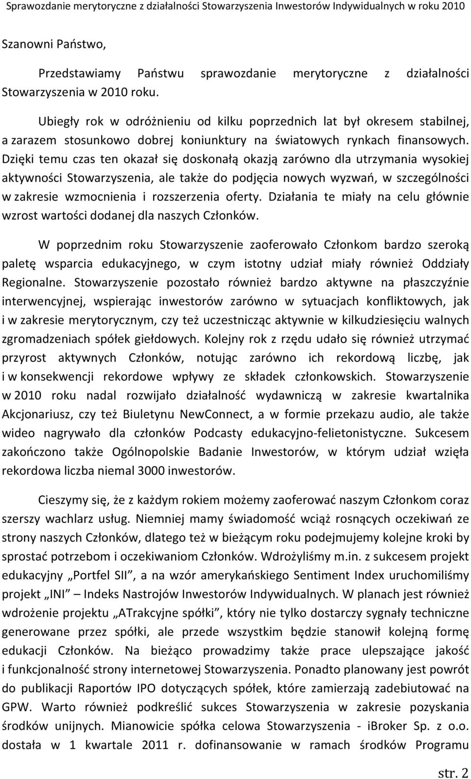 Dzięki temu czas ten okazał się doskonałą okazją zarówno dla utrzymania wysokiej aktywności Stowarzyszenia, ale także do podjęcia nowych wyzwań, w szczególności w zakresie wzmocnienia i rozszerzenia