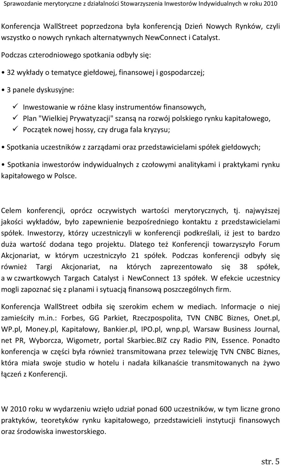 Prywatyzacji" szansą na rozwój polskiego rynku kapitałowego, Początek nowej hossy, czy druga fala kryzysu; Spotkania uczestników z zarządami oraz przedstawicielami spółek giełdowych; Spotkania