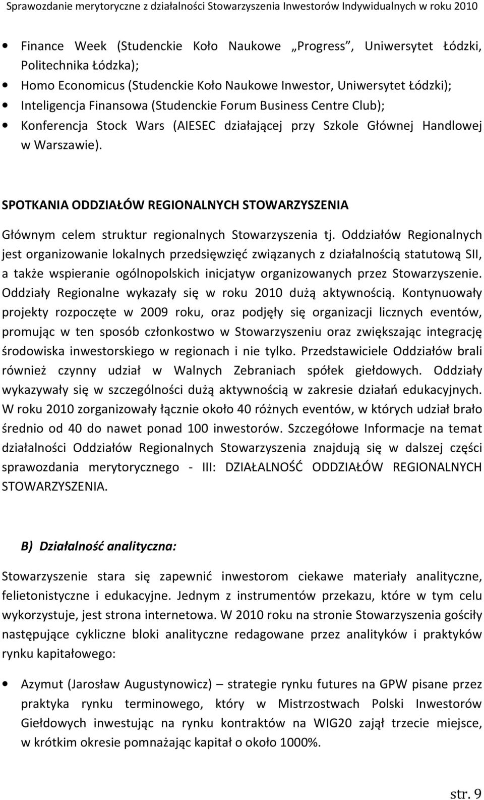 SPOTKANIA ODDZIAŁÓW REGIONALNYCH STOWARZYSZENIA Głównym celem struktur regionalnych Stowarzyszenia tj.