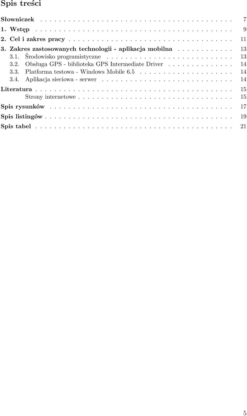 3. Platforma testowa - Windows Mobile 6.5.................... 14 3.4. Aplikacja sieciowa - serwer............................ 14 Literatura.......................................... 15 Strony internetowe.