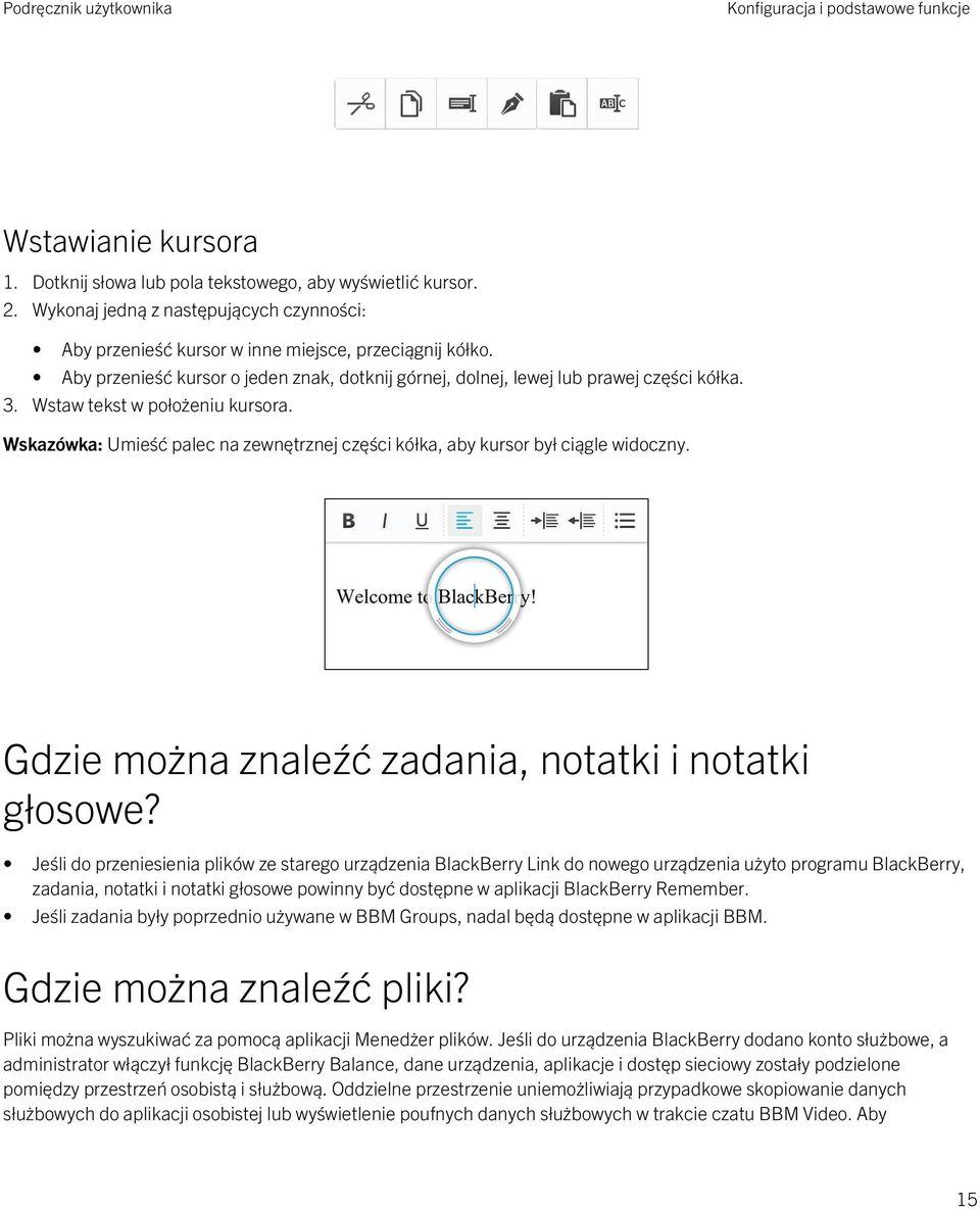 Wstaw tekst w położeniu kursora. Wskazówka: Umieść palec na zewnętrznej części kółka, aby kursor był ciągle widoczny. Gdzie można znaleźć zadania, notatki i notatki głosowe?