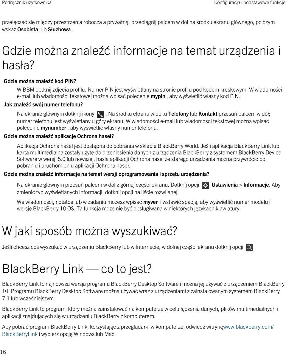 W wiadomości e-mail lub wiadomości tekstowej można wpisać polecenie mypin, aby wyświetlić własny kod PIN. Jak znaleźć swój numer telefonu? Na ekranie głównym dotknij ikony.