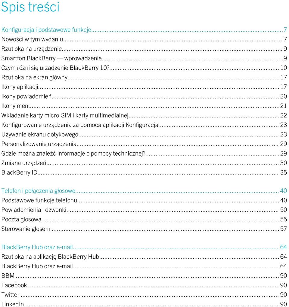 ..22 Konfigurowanie urządzenia za pomocą aplikacji Konfiguracja... 23 Używanie ekranu dotykowego... 23 Personalizowanie urządzenia... 29 Gdzie można znaleźć informacje o pomocy technicznej?