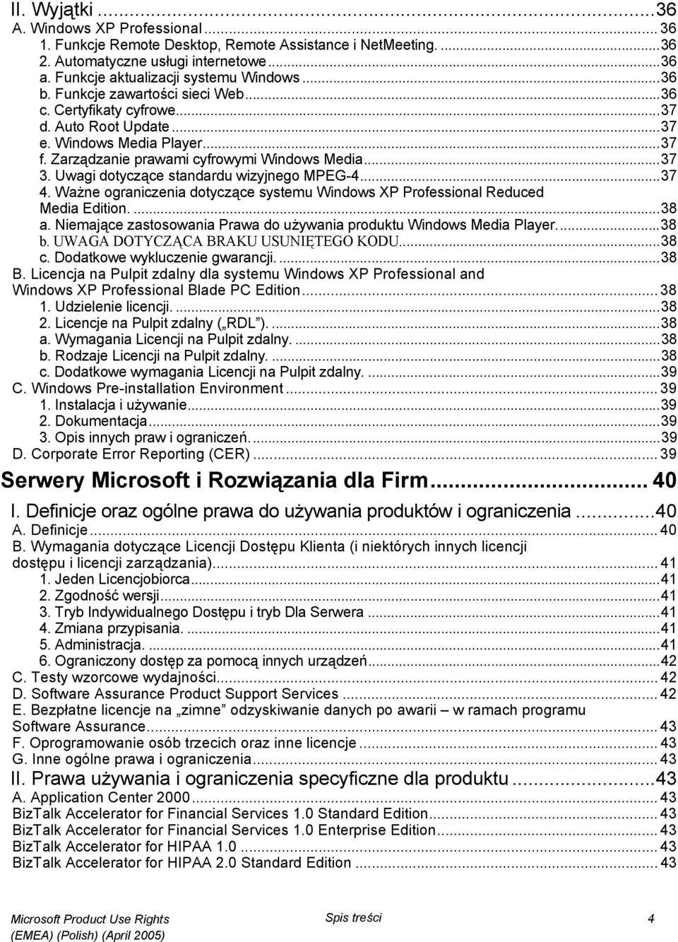 Uwagi dotyczące standardu wizyjnego MPEG-4...37 4. Ważne ograniczenia dotyczące systemu Windows XP Professional Reduced Media Edition....38 a.