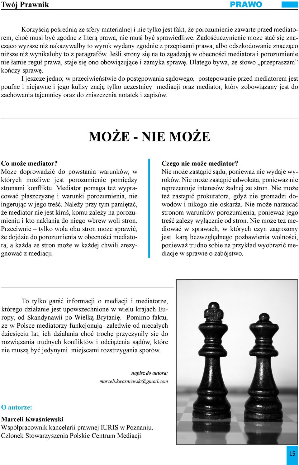 Jeśli strony się na to zgadzają w obecności mediatora i porozumienie nie łamie reguł prawa, staje się ono obowiązujące i zamyka sprawę. Dlatego bywa, że słowo przepraszam kończy sprawę.