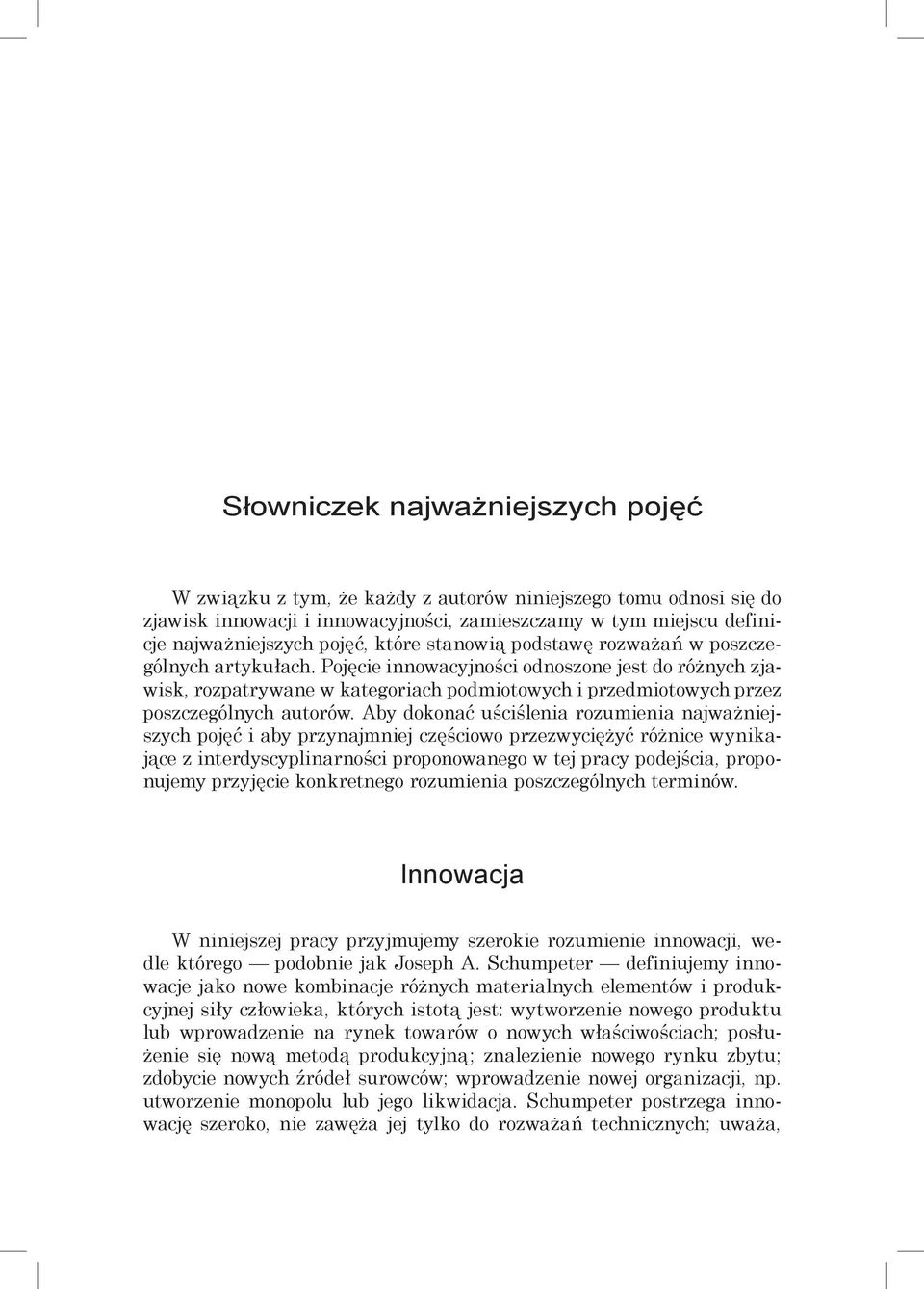 Pojęcie innowacyjności odnoszone jest do różnych zjawisk, rozpatrywane w kategoriach podmiotowych i przedmiotowych przez poszczególnych autorów.