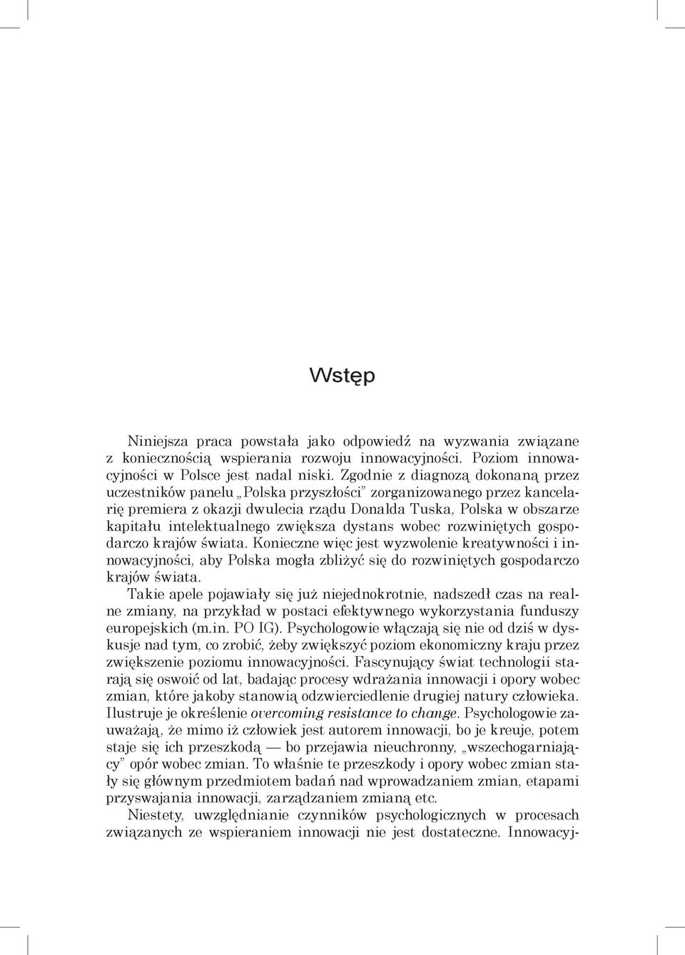 zwiększa dystans wobec rozwiniętych gospodarczo krajów świata. Konieczne więc jest wyzwolenie kreatywności i innowacyjności, aby Polska mogła zbliżyć się do rozwiniętych gospodarczo krajów świata.