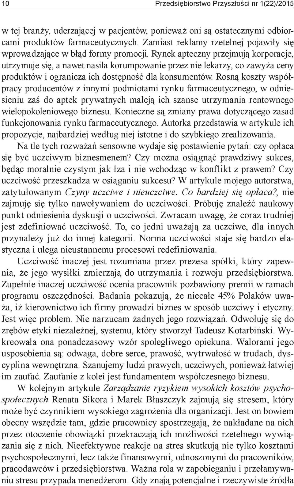 Rynek apteczny przejmują korporacje, utrzymuje się, a nawet nasila korumpowanie przez nie lekarzy, co zawyża ceny produktów i ogranicza ich dostępność dla konsumentów.