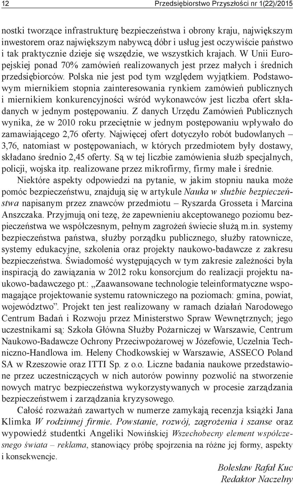 Podstawowym miernikiem stopnia zainteresowania rynkiem zamówień publicznych i miernikiem konkurencyjności wśród wykonawców jest liczba ofert składanych w jednym postępowaniu.