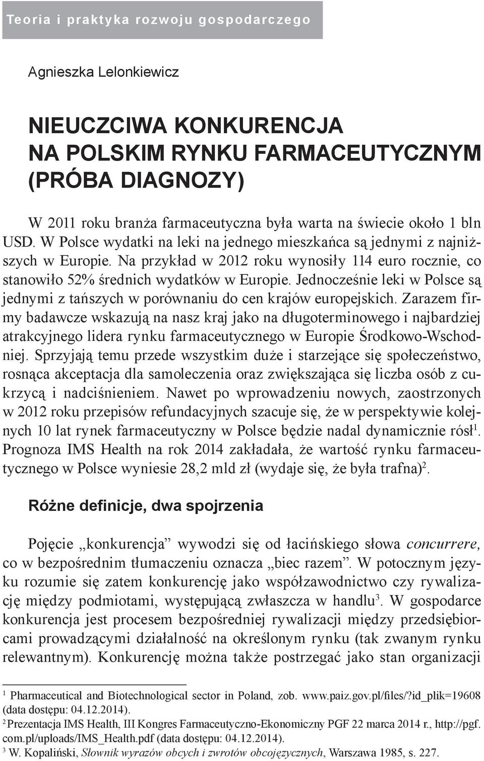 Jednocześnie leki w Polsce są jednymi z tańszych w porównaniu do cen krajów europejskich.