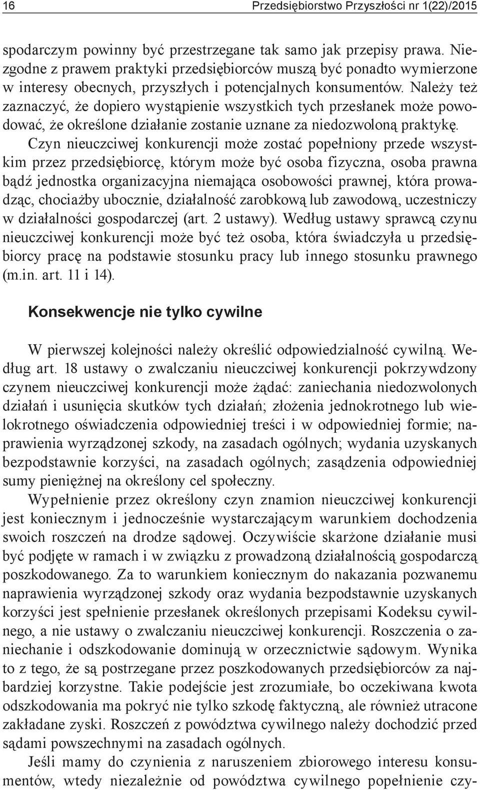 Należy też zaznaczyć, że dopiero wystąpienie wszystkich tych przesłanek może powodować, że określone działanie zostanie uznane za niedozwoloną praktykę.