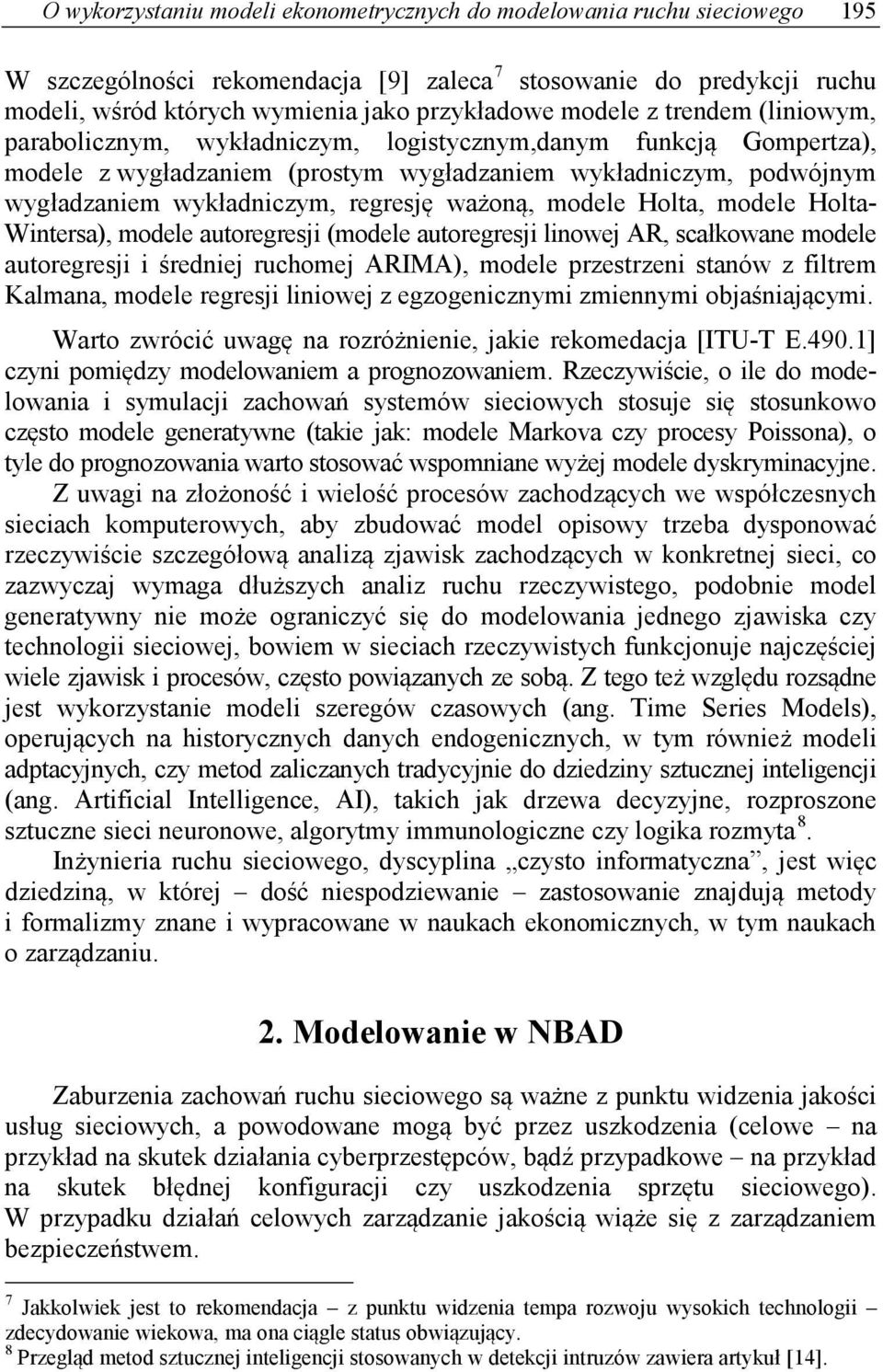 ważoną, modele Holta, modele Holta- Wintersa), modele autoregresji (modele autoregresji linowej AR, scałkowane modele autoregresji i średniej ruchomej ARIMA), modele przestrzeni stanów z filtrem