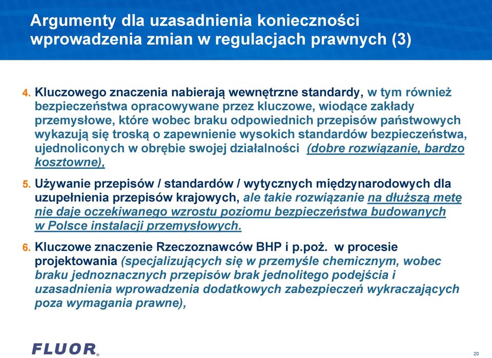 wykazują się troską o zapewnienie wysokich standardów bezpieczeństwa, ujednoliconych w obrębie swojej działalności (dobre rozwiązanie, bardzo kosztowne), 5.