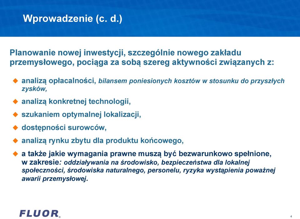 bilansem poniesionych kosztów w stosunku do przyszłych zysków, analizą konkretnej technologii, szukaniem optymalnej lokalizacji, dostępności