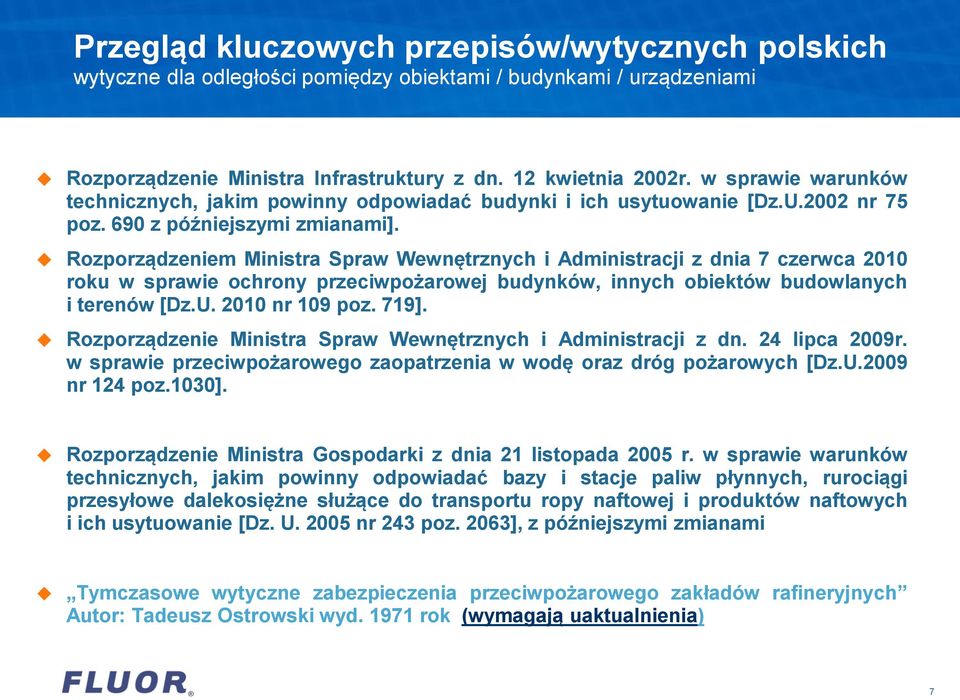 Rozporządzeniem Ministra Spraw Wewnętrznych i Administracji z dnia 7 czerwca 2010 roku w sprawie ochrony przeciwpożarowej budynków, innych obiektów budowlanych i terenów [Dz.U. 2010 nr 109 poz. 719].