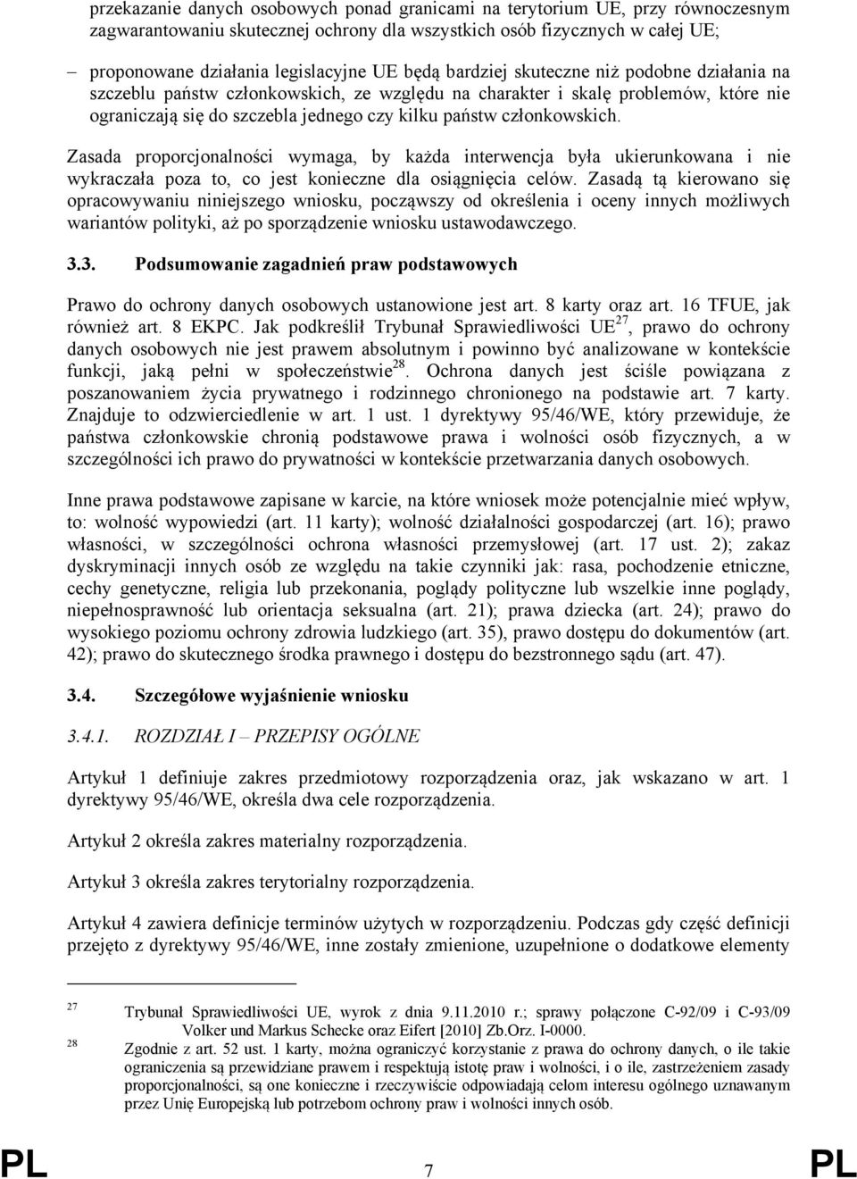 Zasada proporcjonalności wymaga, by każda interwencja była ukierunkowana i nie wykraczała poza to, co jest konieczne dla osiągnięcia celów.