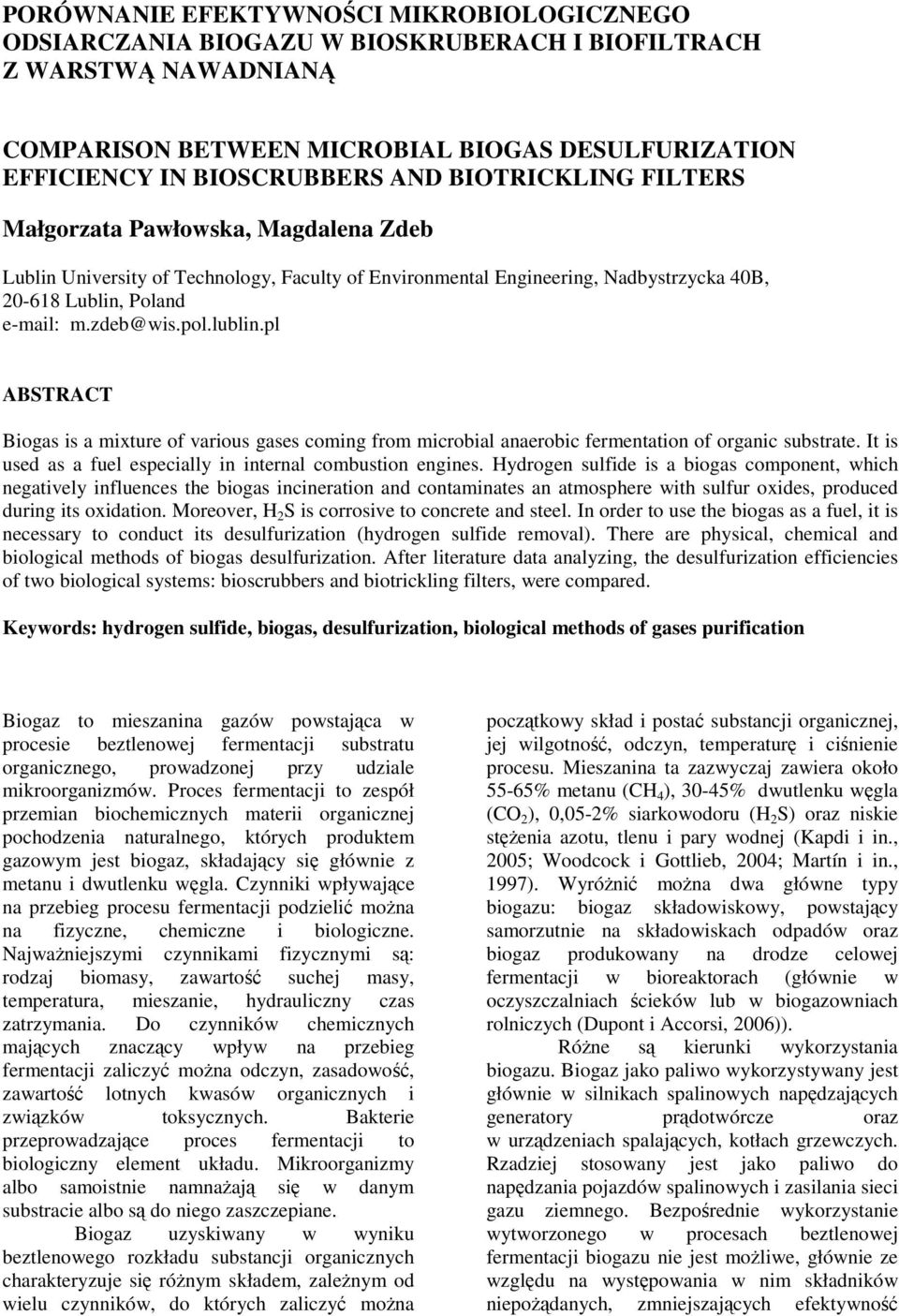 pl ABSTRACT Biogas is a mixture of various gases coming from microbial anaerobic fermentation of organic substrate. It is used as a fuel especially in internal combustion engines.