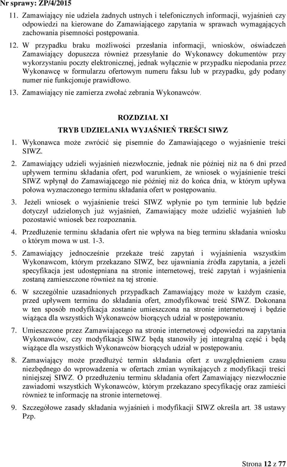 wyłącznie w przypadku niepodania przez Wykonawcę w formularzu ofertowym numeru faksu lub w przypadku, gdy podany numer nie funkcjonuje prawidłowo. 13.