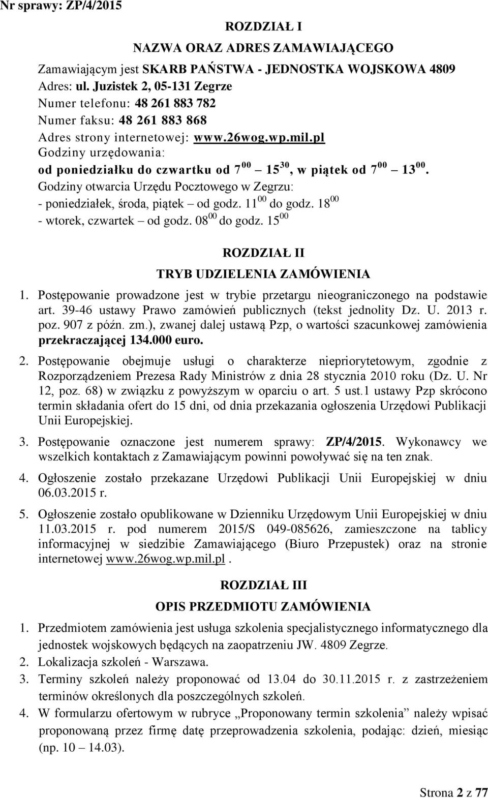 pl Godziny urzędowania: od poniedziałku do czwartku od 7 00 15 30, w piątek od 7 00 13 00. Godziny otwarcia Urzędu Pocztowego w Zegrzu: - poniedziałek, środa, piątek od godz. 11 00 do godz.