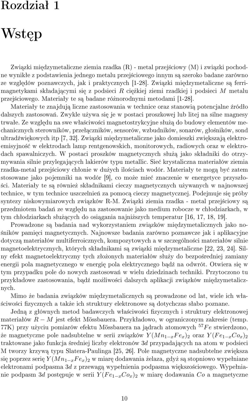 Materiaªy te s badane ró»norodnymi metodami [1-28]. Materiaªy te znajduj liczne zastosowania w technice oraz stanowi potencjalne ¹ródªo dalszych zastosowa«.