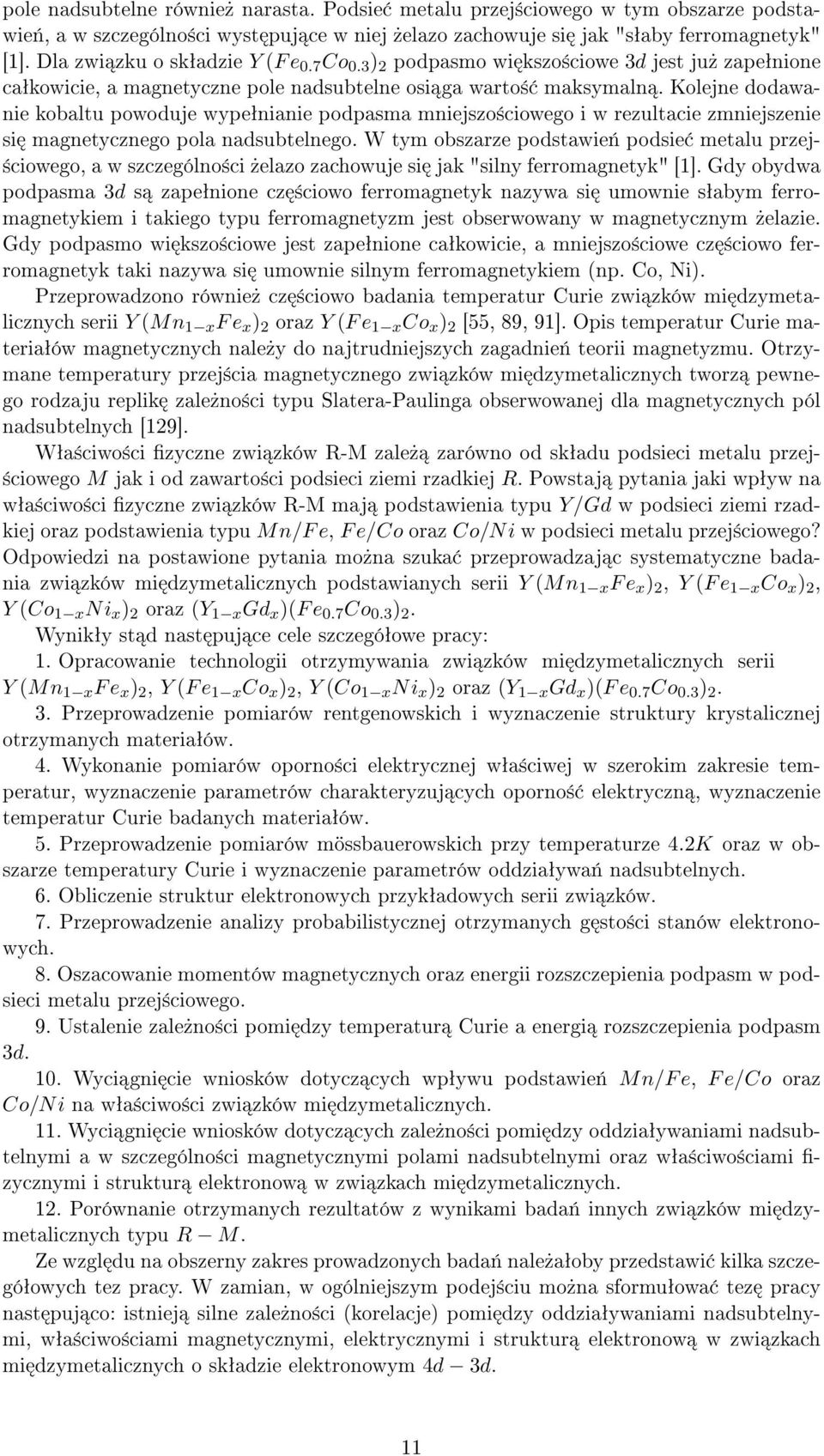 Kolejne dodawanie kobaltu powoduje wypeªnianie podpasma mniejszo±ciowego i w rezultacie zmniejszenie si magnetycznego pola nadsubtelnego.