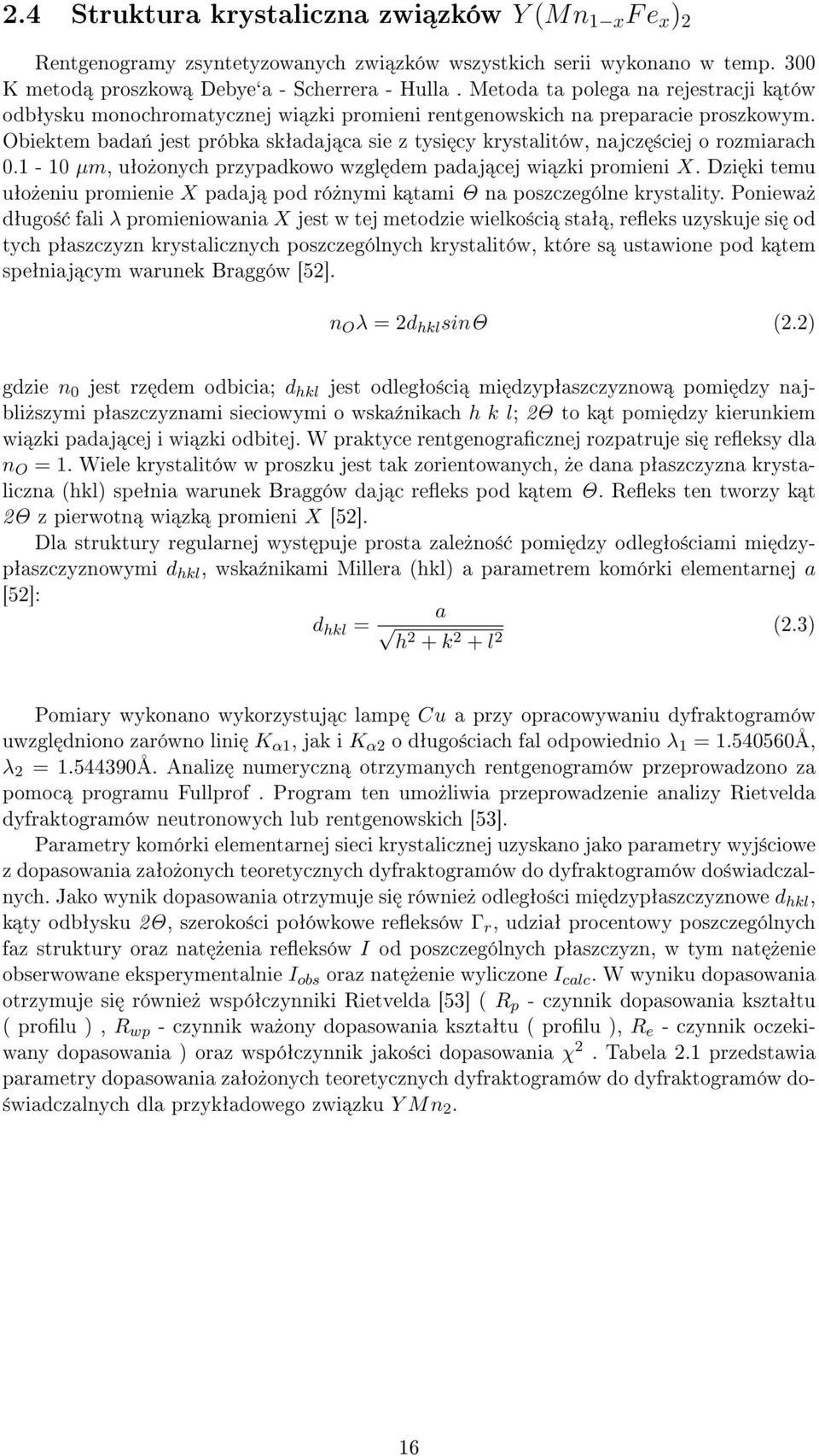 Obiektem bada«jest próbka skªadaj ca sie z tysi cy krystalitów, najcz ±ciej o rozmiarach 0.1-10 µm, uªo»onych przypadkowo wzgl dem padaj cej wi zki promieni X.