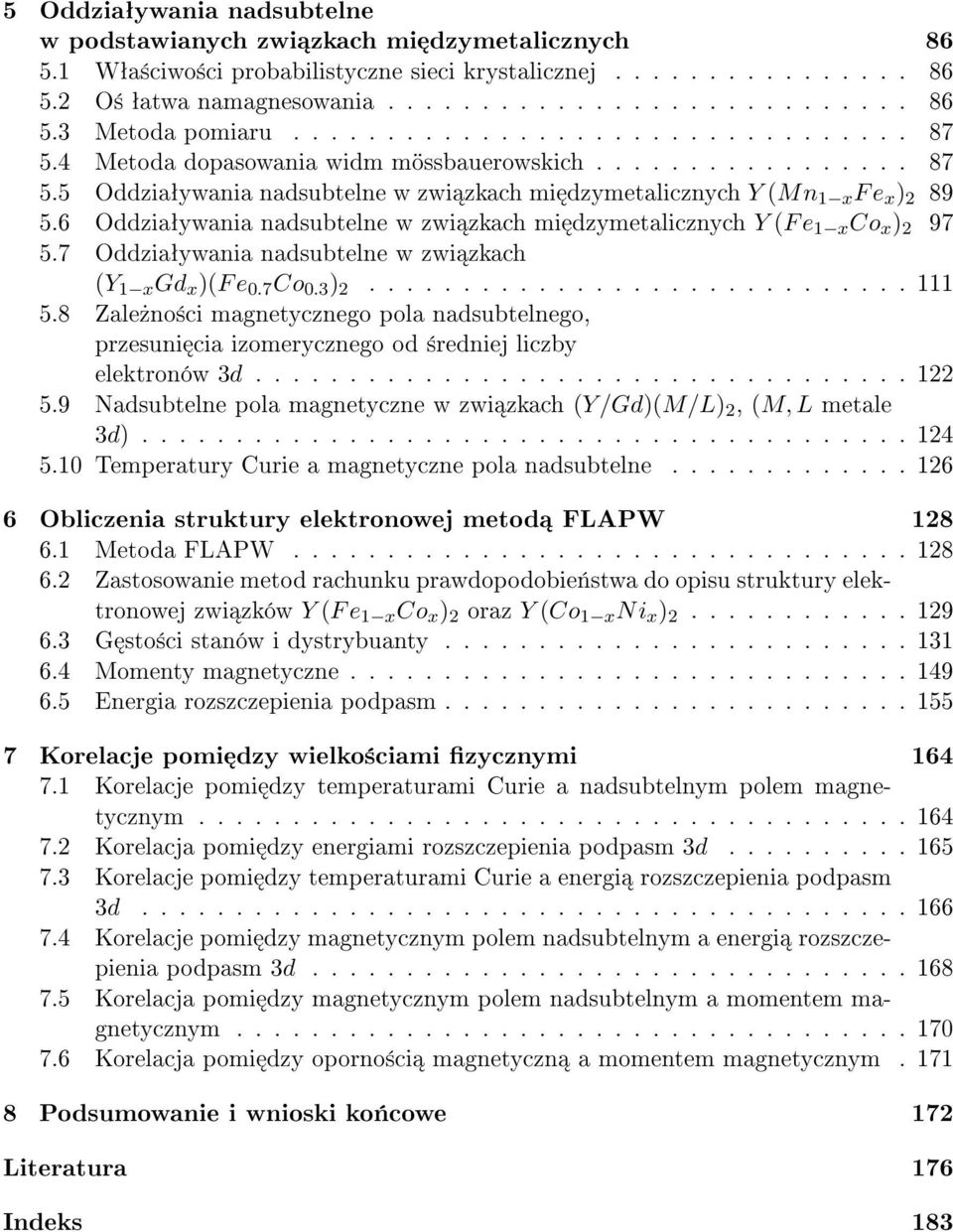 6 Oddziaªywania nadsubtelne w zwi zkach mi dzymetalicznych Y (F e 1 x Co x ) 2 97 5.7 Oddziaªywania nadsubtelne w zwi zkach (Y 1 x Gd x )(F e 0.7 Co 0.3 ) 2............................. 111 5.