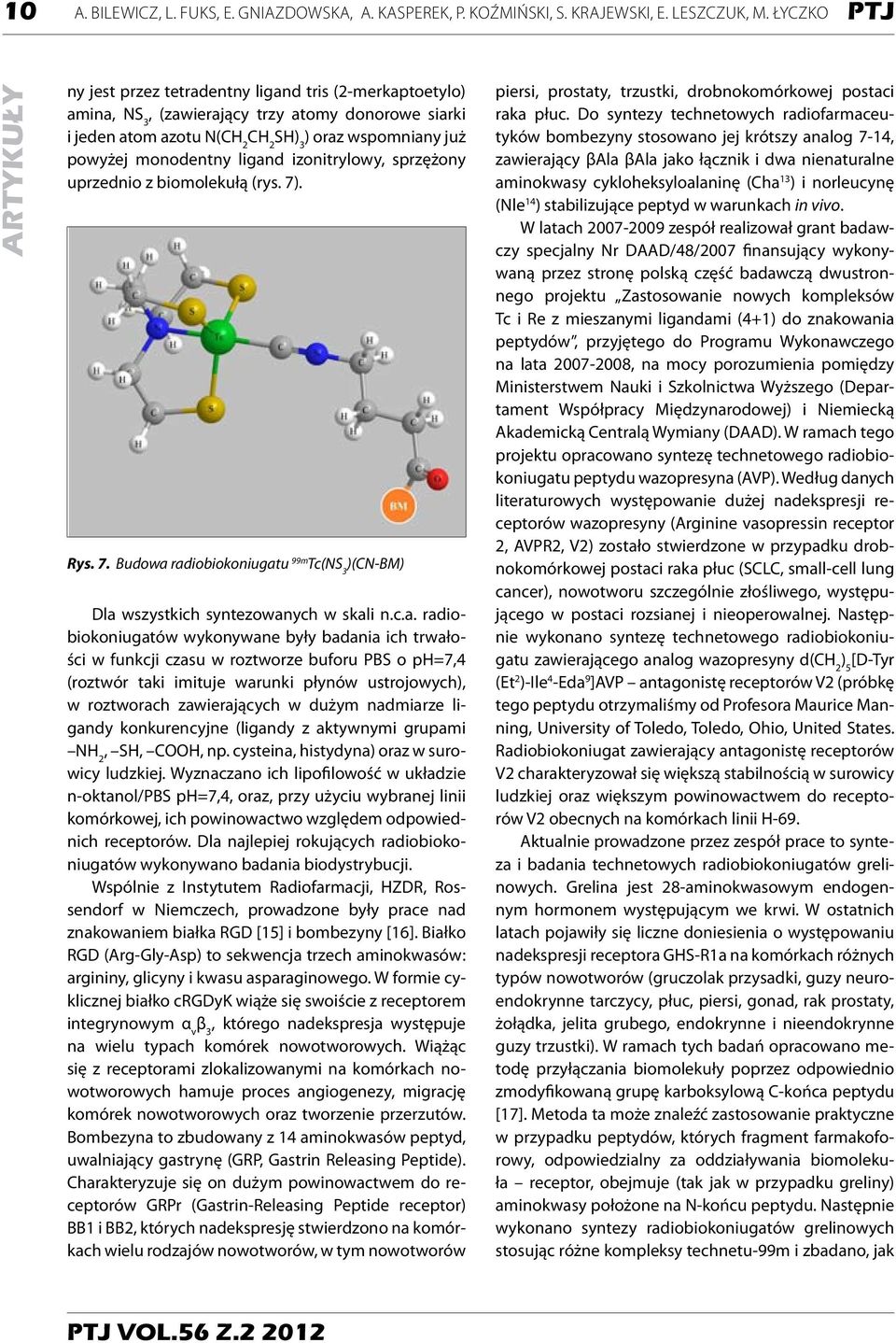 ligand izonitrylowy, sprzężony uprzednio z biomolekułą (rys. 7). Rys. 7. Budowa radiobiokoniugatu 99m Tc(NS 3 )(CN-BM) Dla wszystkich syntezowanych w skali n.c.a. radiobiokoniugatów wykonywane były