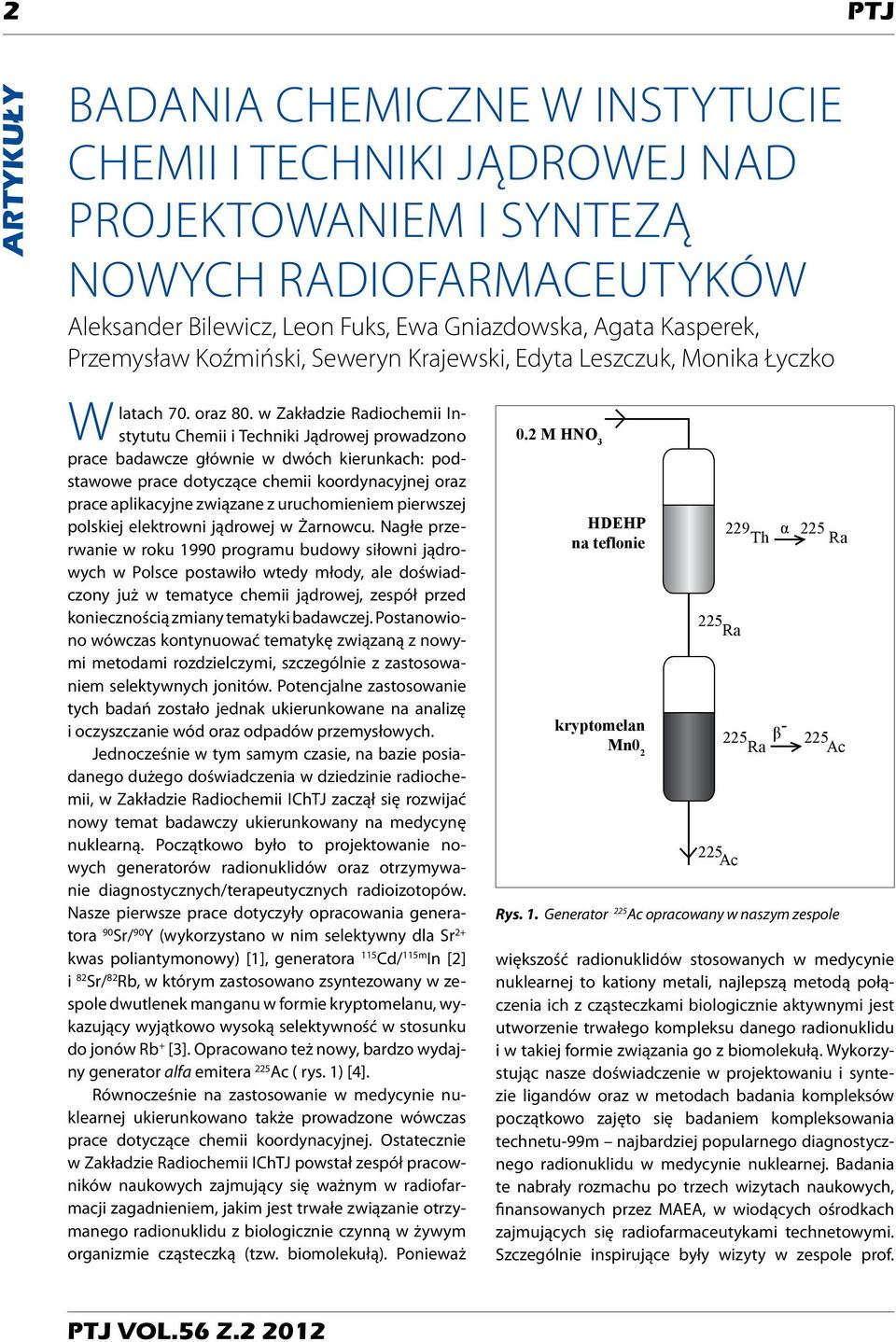 w Zakładzie Radiochemii Instytutu Chemii i Techniki Jądrowej prowadzono prace badawcze głównie w dwóch kierunkach: podstawowe prace dotyczące chemii koordynacyjnej oraz prace aplikacyjne związane z