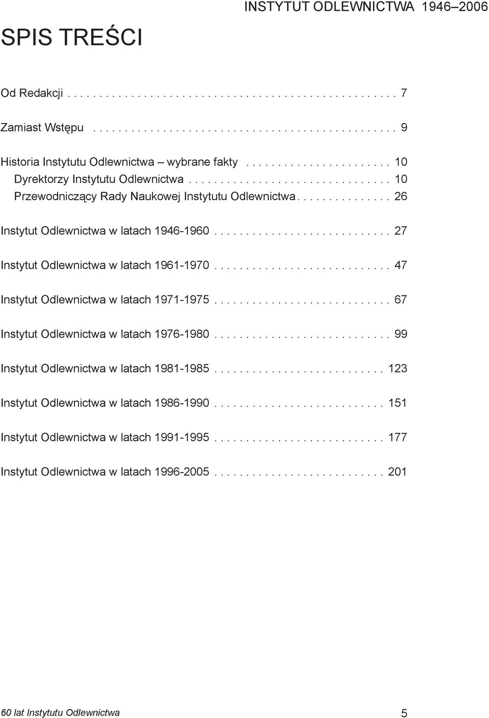 ........................... 27 Instytut Odlewnictwa w latach 1961-1970............................ 47 Instytut Odlewnictwa w latach 1971-1975............................ 67 Instytut Odlewnictwa w latach 1976-1980.