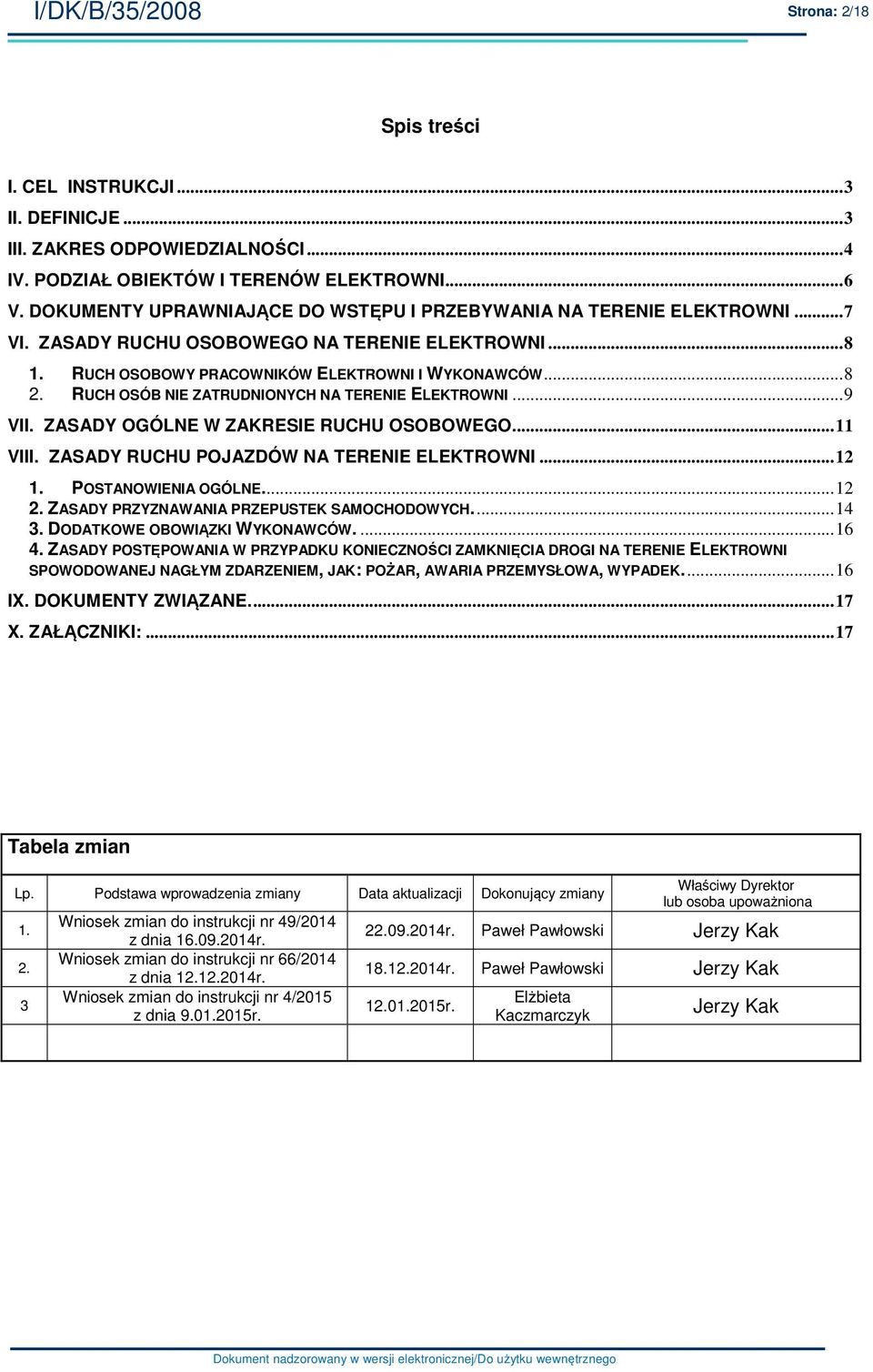 RUCH OSÓB NIE ZATRUDNIONYCH NA TERENIE ELEKTROWNI... 9 VII. ZASADY OGÓLNE W ZAKRESIE RUCHU OSOBOWEGO.... 11 VIII. ZASADY RUCHU POJAZDÓW NA TERENIE ELEKTROWNI... 12 1. POSTANOWIENIA OGÓLNE.... 12 2.