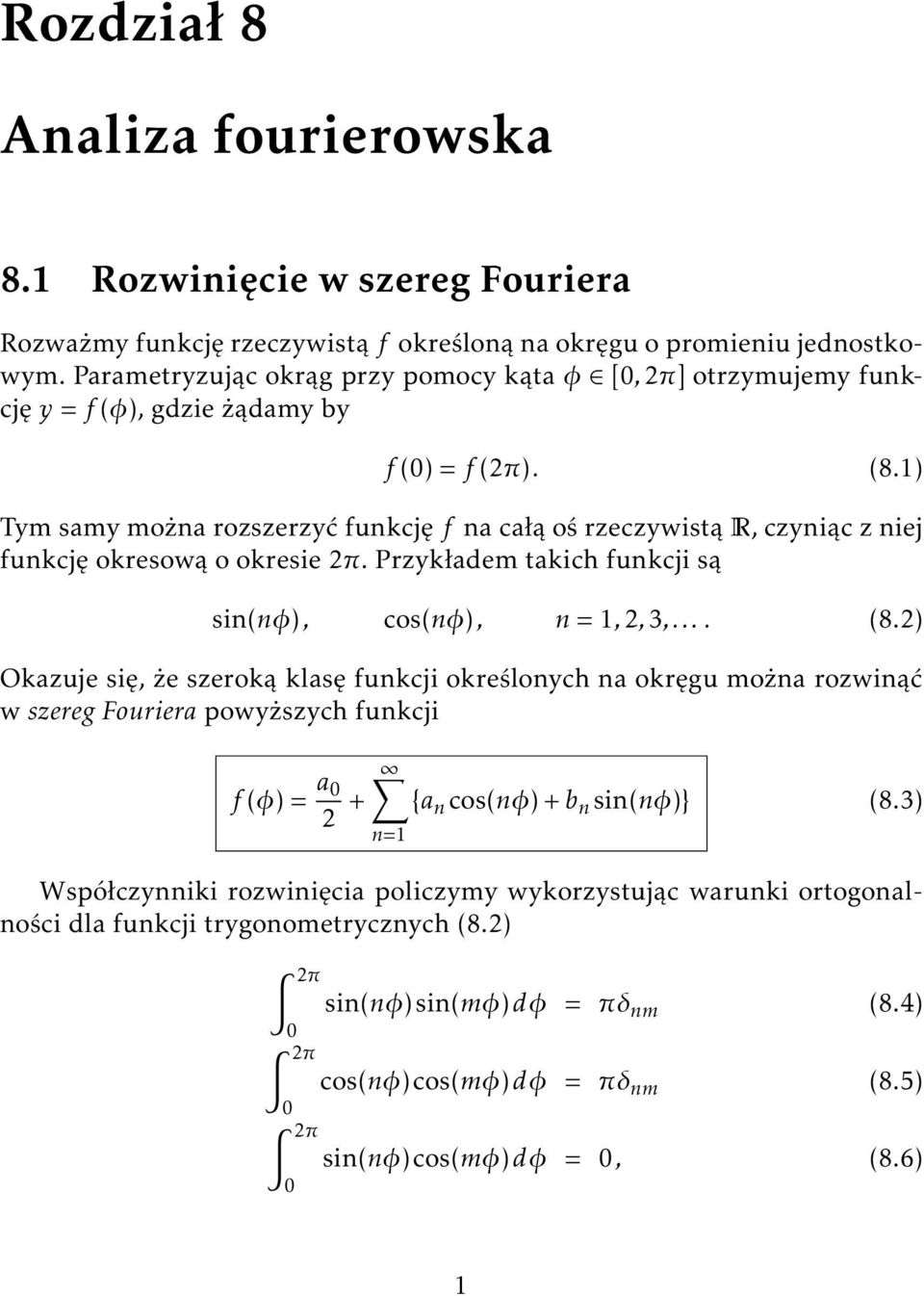 1) Tym samy można rozszerzyć funkcję f na całą oś rzeczywistą R, czyniąc z niej funkcję okresową o okresie π. Przykładem takich funkcji są sin(nφ), cos(nφ), n = 1,,3,.... (8.