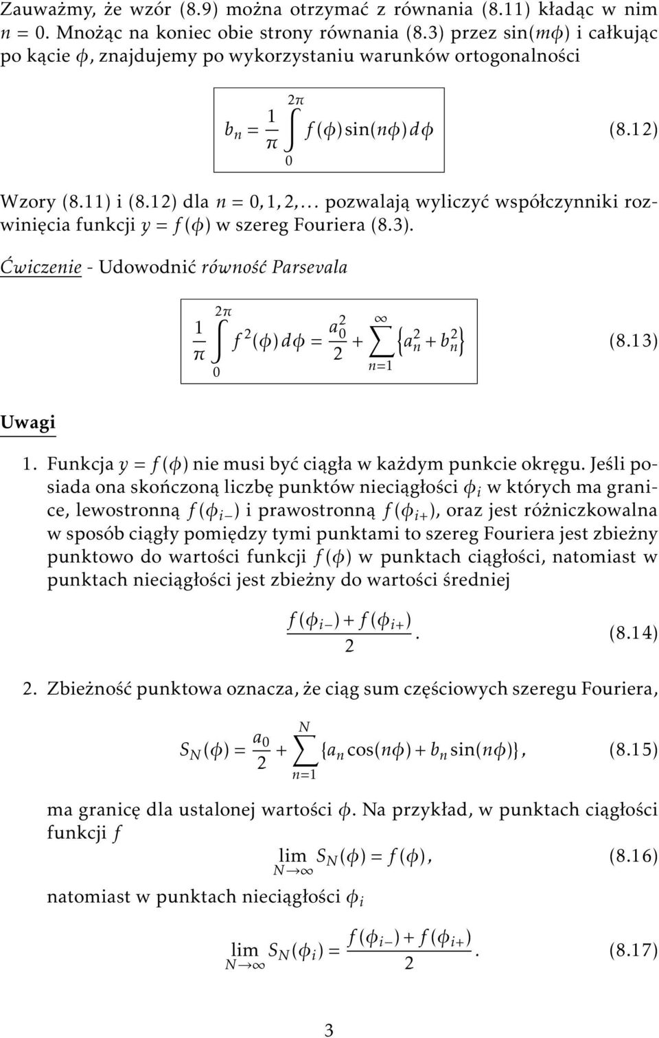 .. pozwalają wyliczyć współczynniki rozwinięcia funkcji y = f (φ) w szereg Fouriera (8.3). Ćwiczenie - Udowodnić równość Parsevala 1 π π f (φ)dφ = a + { a n + b n} (8.13) Uwagi 1.
