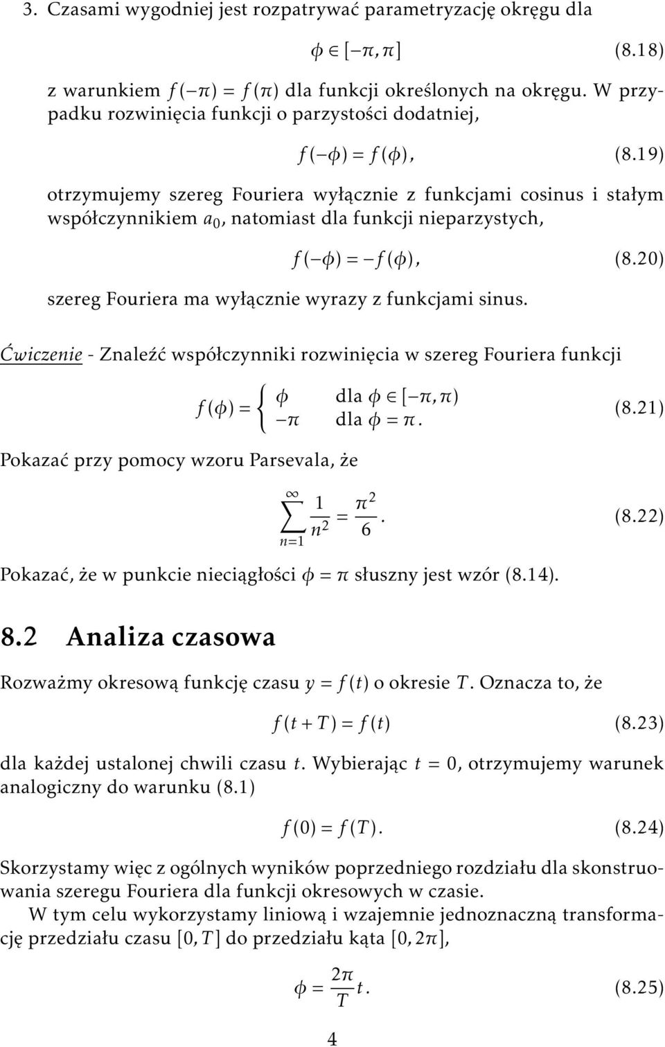 19) otrzymujemy szereg Fouriera wyłącznie z funkcjami cosinus i stałym współczynnikiem a, natomiast dla funkcji nieparzystych, f ( φ) = f (φ), (8.