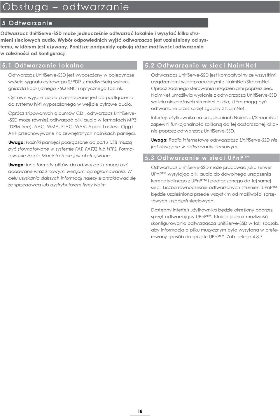 1 Odtwarzanie lokalne Odtwarzacz UnitiServe-SSD jest wyposażony w pojedyncze wyjście sygnału cyfrowego S/PDIF z możliwością wyboru gniazda koaksjalnego 75Ω BNC i optycznego TosLink.