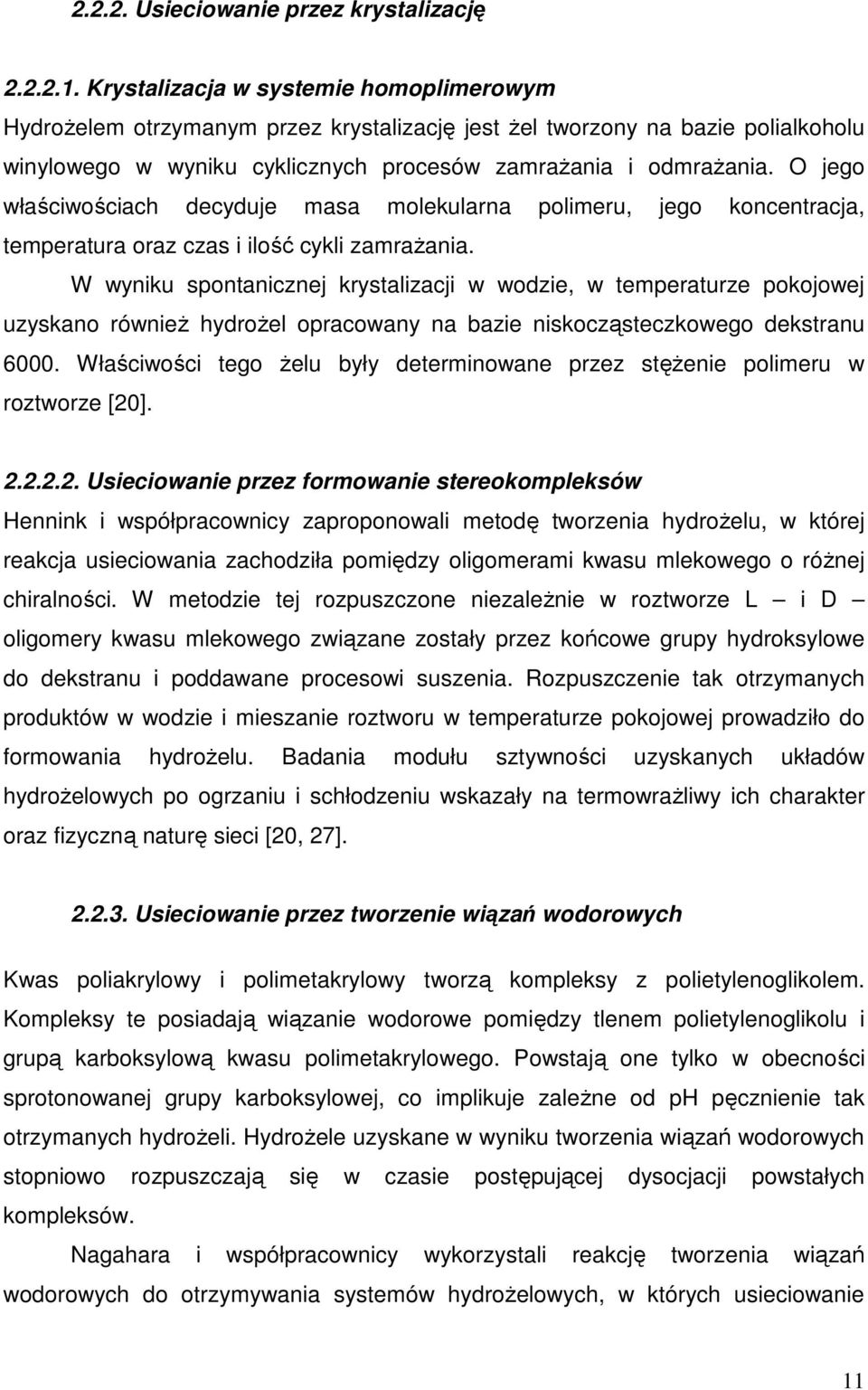 O jego właściwościach decyduje masa molekularna polimeru, jego koncentracja, temperatura oraz czas i ilość cykli zamraŝania.